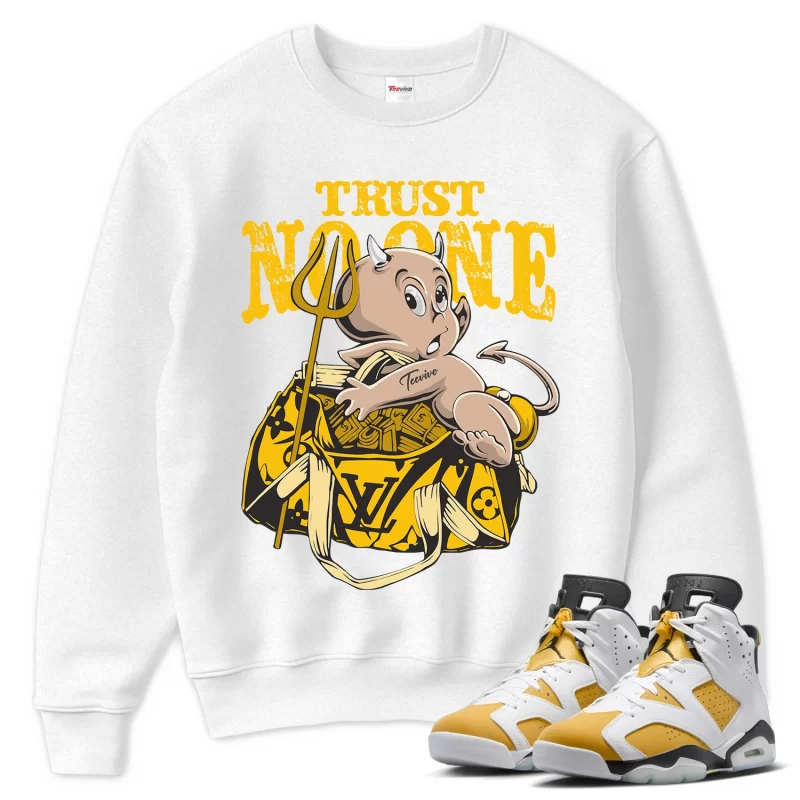 TeeVivo Sweatshirt Match Air Jordan 6 Retro Yellow Ochre Trust no one – Air Jordan 6 Sweatshirt, AJ6 Sweatshirt