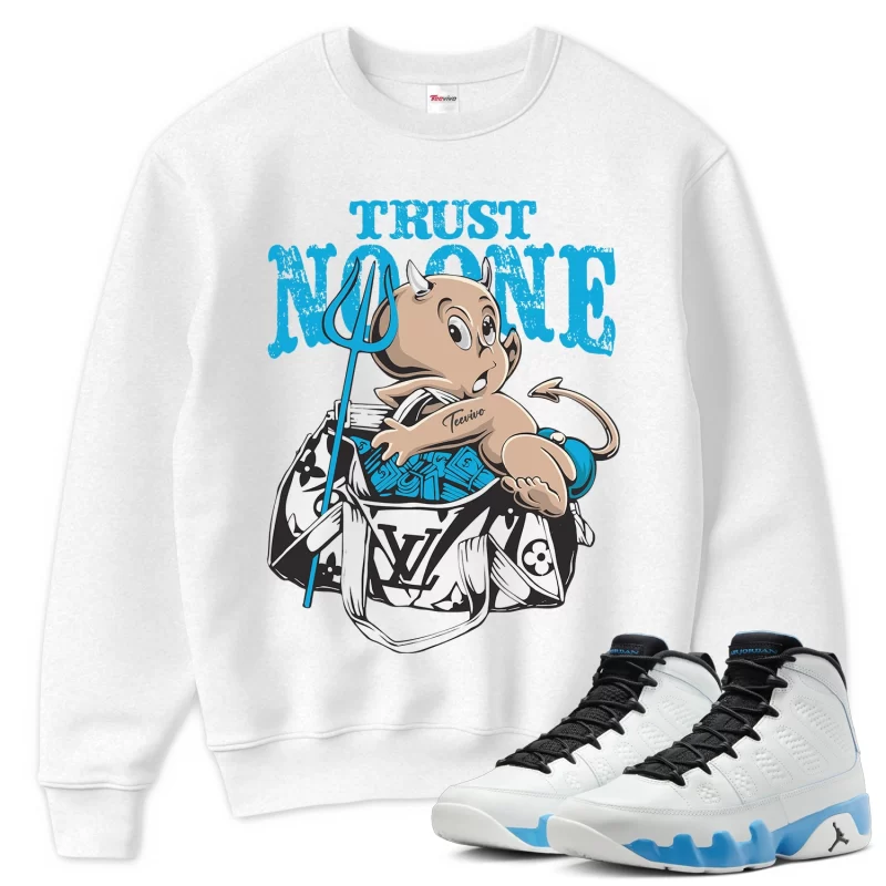 TeeVivo Sweatshirt Match Air Jordan 9 Retro Powder Blue Trust no one – Air Jordan 9 Sweatshirt, AJ9 Sweatshirt